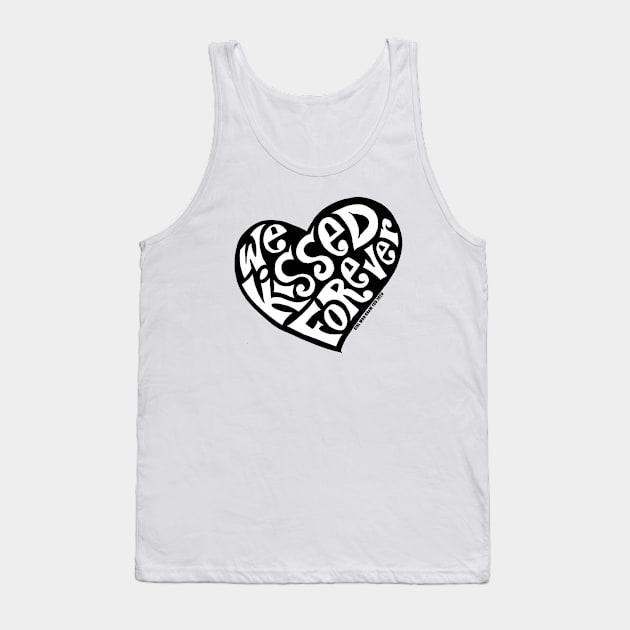 We Kissed FOREVER Tank Top by GirlWhoDrewYou